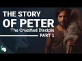 The Complete Story of the Apostle Peter The Crucified Disciple Part 1