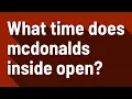 What time does mcdonalds inside open