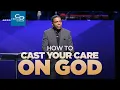 How to Cast Your Cares on God - Sunday Service