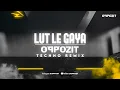 Lagu Lutt Le Gaya (Techno Remix) | DHURANDHAR | DJ Oppozit