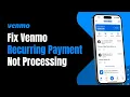 How to Fix Venmo Recurring Payment Not Processing