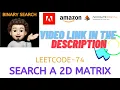 Search a 2D Matrix Made Super Easy Binary Search AMAZON Leetcode-74