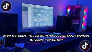 Download DJ SA TRA RELA | TITIPAN KATA RINDU RASA MULAI MUNCUL VIRAL FYP TIKTOK MP3