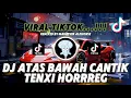 Download Lagu DJ ATAS BAWAH CANTIK | DJ TENXI HORRREG VIRAL TIKTOK JEDAG JEDUG REMIX MENGKANE NEW 2025 ❗❗❗