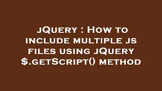 jQuery How to include multiple js files using jQuery getScript method