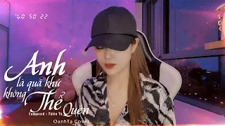 Download Anh Là Quá Khứ Không Thể Quên - MYMY | Oanh Tạ Cover | Nhạc Hot TikTok 2022 MP3