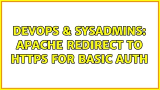 DevOps SysAdmins Apache redirect to https for basic auth 3 Solutions