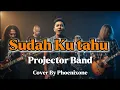 Lagu Projector Band – Sudah Ku Tahu (Emotional Cover by Phoenixone)