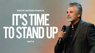 It's Time To Stand Up Part 3 | Jentezen Franklin