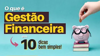 O QUE É GESTÃO FINANCEIRA? (10 Dicas Simples de Como Fazer do Jeito Certo)
