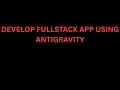 How to develop a fullstack app with google s antigravity