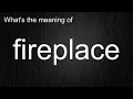 What s the meaning of fireplace How to pronounce fireplace