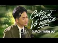Download Lagu Cuộc Chơi Vô Nghĩa - Quách Tuấn Du | Thôi em ơi hãy quên đi cuộc chơi đó...