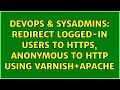 DevOps SysAdmins Redirect logged-in users to https anonymous to http using Varnish Apache