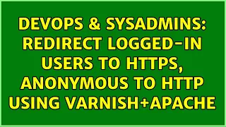 DevOps SysAdmins Redirect logged-in users to https anonymous to http using Varnish Apache