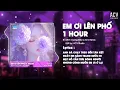 Lagu [1 HOUR] EM ƠI LÊN PHỐ REMIX - MINH VƯƠNG M4U x ACV REMIX | Thương Lắm Con Sông Với Hàng Dừa Xanh...