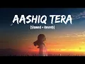 Download Lagu Aashiq Tera | 🦋 Lofi Vibes + Slowed Reverb | Lost Notes