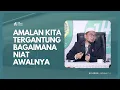 Download Lagu Amalan Kita Tergantung bagaimana Niat Awalnya - Ustadz Adi Hidayat