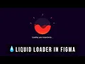 Build Liquid loader animation in Figma