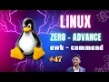 awk command Linux ZERO TO ADVANCE Linux series 47