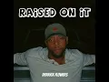 Raised On It
