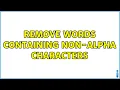 remove words containing non-alpha characters 3 Solutions