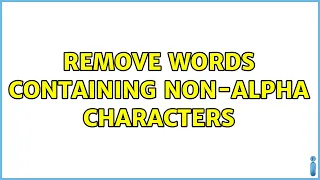 remove words containing non-alpha characters 3 Solutions