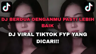 dj berdua lebih baik mashup slow viral tiktok 2025