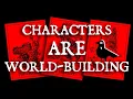 Characters are World-building