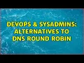 DevOps SysAdmins Alternatives to DNS round robin 5 Solutions