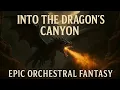 Download Lagu Epic Fantasy bgm | The Dragon of the Canyon| Epic Fantasy battle | Epic Cinematic Fantasy game BGM