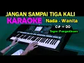 Download Lagu JANGAN SAMPAI TIGA KALI - Tagor Pangaribuan | KARAOKE  Nada Wanita