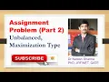 Assignment Problem Part 2 Unbalanced Problem Maximization Problem Operations Research BTech MBA