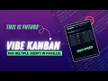 Vibe Kanban 10X Productivity Boost by Running Multiple Agents in Parallel