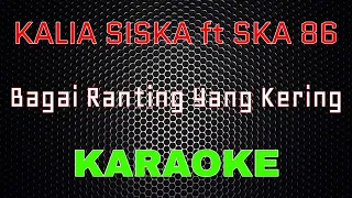 Download Kalia Siska ft SKA 86 - Bagai Ranting Yang Kering (Karaoke) | LMusical MP3