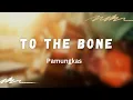 To The Bone(Lyrics)- Pamungkas
