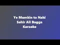 Lagu Ye Mumkin To Nahi - Sahir Ali Bagga Karaoke