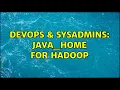 DevOps SysAdmins JAVA - HOME for Hadoop