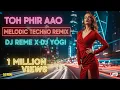 Download Lagu TOH PHIR AAO x MELODIC TECHNO REMIX x DJ REME X DJ YOGI