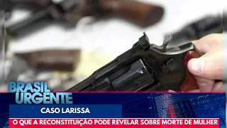 Caso Larissa: perito explica importância de reconstituir a morte | Brasil Urgente