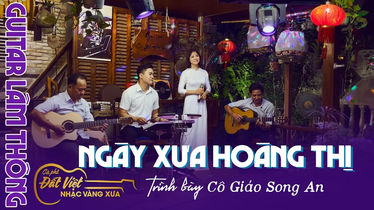 Ngày Xưa Hoàng Thị - Cô Giáo Song An làm mình nhớ ngày xưa quá - Guitar Lâm Thông - Cafe Đất Việt Ngày Xưa Hoàng Thị - Cô Giáo Song An làm mình nhớ ngày xưa quá - Guitar Lâm Thông - Cafe Đất Việt