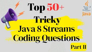 Top 50 Tricky Java Streams Coding Interview Questions You Must Know to Crack Your Interview Part II