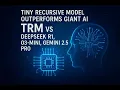 TRM Tiny Recursive Model Outperforms Giant AI TRM and HRM vs Deepseek R1 o3-mini Gemini 2 5 Pro
