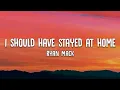 Download Lagu Ryan Mack | I should Have Stayed At Home | Lyrics Video