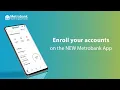 How to enroll accounts on the NEW Metrobank App