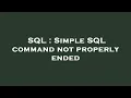 SQL Simple SQL command not properly ended