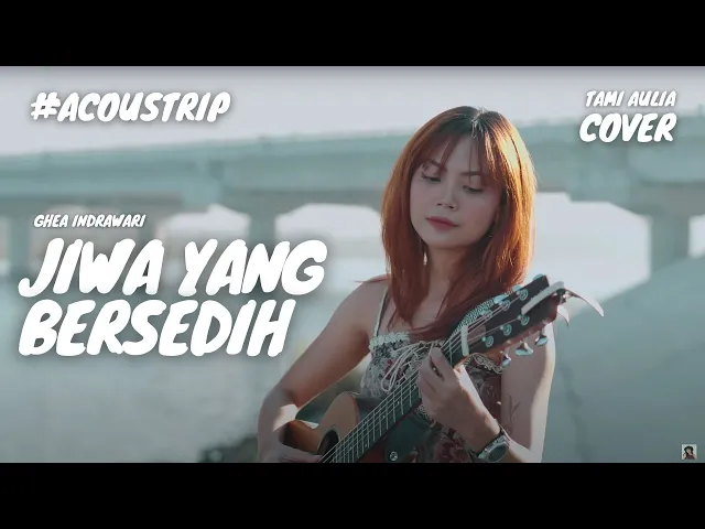 Download MP3 JIWA YANG BERSEDIH - GHEA INDRAWARI | TAMI AULIA #ACOUSTRIP