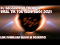 Download Lagu DJ BEGGIN YOU MODE TRONDOL|| YANG LAGI VIRAL TIKTOK SLOW BASS 2021 !!!