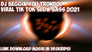 Download DJ BEGGIN YOU MODE TRONDOL|| YANG LAGI VIRAL TIKTOK SLOW BASS 2021 !!! MP3