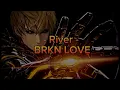 River - BRKN LOVE - edit audio